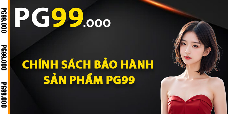 Chính sách bảo hành sản phẩm PG99