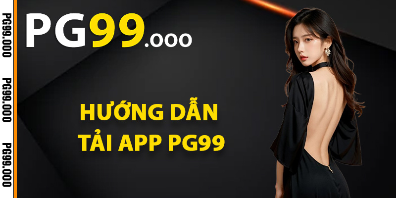 Hướng dẫn tải app PG99